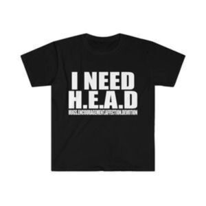Funny Meme I Need Head Sarcastic Humor Unisex T-Shirt